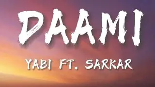 YABI - DAAMI FT. SARKAR [Lyrics Video]