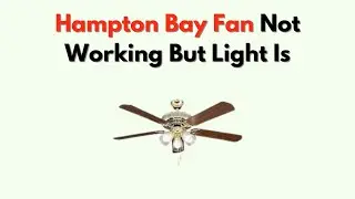 Hampton Bay Fan Not Working But Light Is &ndash; Troubleshooting Motor Issues