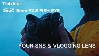 Tokina SZ 8mm F2.8 FISH-EYE for Sony E and Fuji X mounts best lens for SNS and vlogging