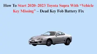How To Start 2020&ndash;2023 Toyota Supra With &ldquo;Vehicle Key Missing&rdquo; &ndash; Dead Key Fob Battery Fix