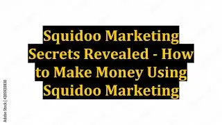 Squidoo Marketing Secrets Revealed - How to Make Money Using Squidoo Marketing