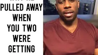 WHY HE PULLED AWAY WHEN YOU TWO WERE JUST GETTING CLOSE...