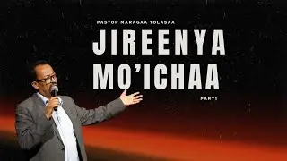 JIREENYA MO&rsquo;ICHAA | PART 1 | P. MARAGAA TOLASAA