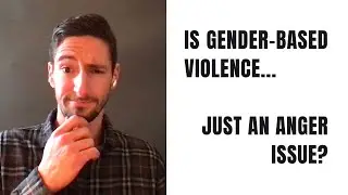 Is Gender - Based Violence Just an Anger Issue?