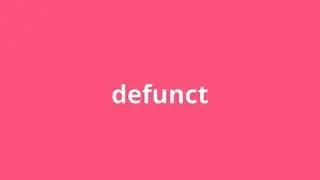 what is the meaning of defunct.