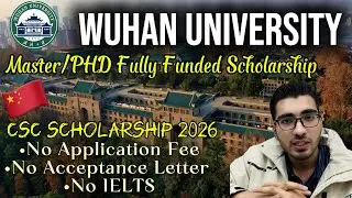 Wuhan University CSC Scholarship 2026 | Apply Now Without Acceptance Letter 🇨🇳