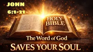 Holy Bible | John 6:1&ndash;21 | The Feeding of the Five Thousand and Jesus Walking on the Sea