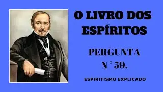 O LIVRO DOS ESP&Iacute;RITOS, PERGUNTA 59.
