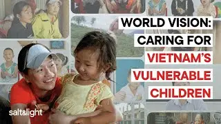 World Vision: Забота об уязвимых детях Вьетнама