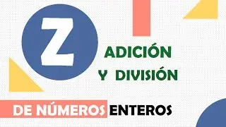Adición y división de Números Enteros