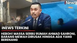 Rumah Ahmad Sahroni Digeruduk Massa: Ada yang Ambil Kulkas, Koper, Hingga Berenang | iNews Terkini