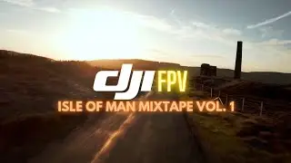 DJI FPV Isle of Man Drone Mixtape Vol. 1