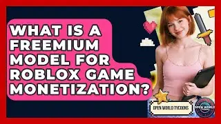 What Is A Freemium Model For Roblox Game Monetization? - Open World Tycoons