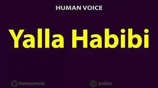 How to Pronounce Yalla Habibi