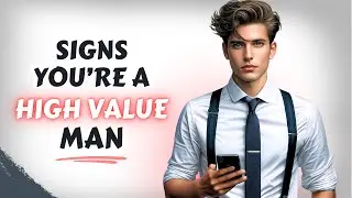 10 Signs You&rsquo;re Truly A High Value Man