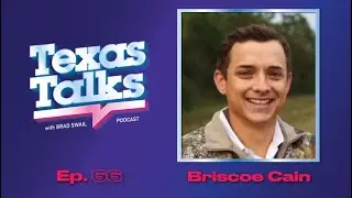 Ep. 66 - Briscoe Cain (Texas State Representative)