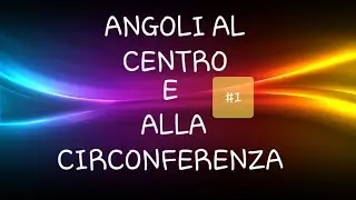 Angoli al centro e angoli alla circonferenza