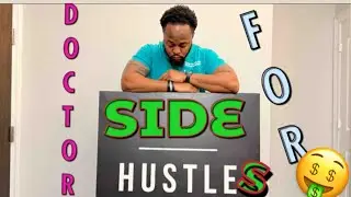 SIDE HUSTLES FOR DOCTORS PART 1 OF 2