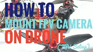 How to Install FPV Camera on FPV Racing Drone | Racing Drone | FPV Setup