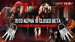 7 Days to Die Stream KEY GIVEAWAY! AND Alpha 19 Early Access Weekend Details!