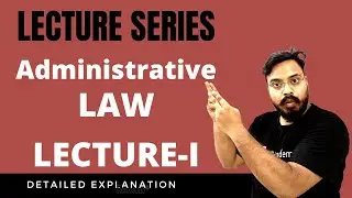 Administrative Law Lecture Series | Nature, Definition, Scope Of Administrative Law | Lecture-I