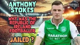 Anthony Stokes - Why Was The Republic Of Ireland Footballer Jailed ?