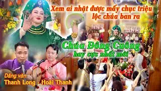 Xem ai nhặt được mấy chục triệu lộc Chúa Đông Cuông ban ra; Thanh Long, Hoài Thanh hát văn mới nhất