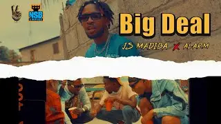 JS Madiba feat Alarm (BIG DEAL) Officiel video
