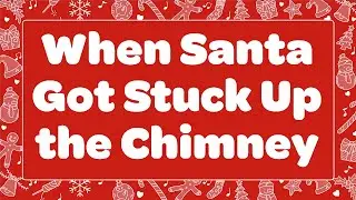 When Santa Got Stuck Up the Chimney Christmas Lyric Video for Kids 🎅