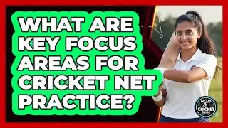 What Are Key Focus Areas for Cricket Net Practice?