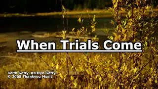 When Trials Come - Keith & Kristyn Getty - Lyrics