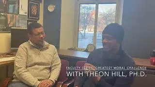 Faculty Series: Greatest Moral Challenge with Theon Hill, Ph.D.
