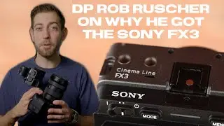 Why Cinematographer Rob Ruscher Bought The Sony FX3 // Featured Filmmaker