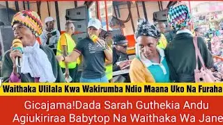🙆Dada Sarah Kugiririo Muno Kawangware Mena Wajoy Ni Gukiriraa Waithaka Mena Wakirumba