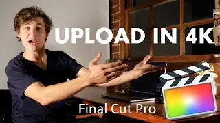 Upload in 4K in Final Cut Pro | Straight to the Point #4