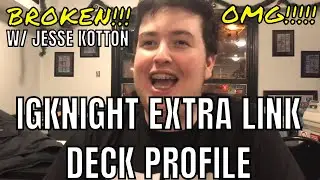 BROKEN!!! IGKNIGHT EXTRA LINK DECKLIST W/ JESSE KOTTON!!! 99% SUCCESS RATE WOWWWWWW!!!!!!!! YUGIOH!!