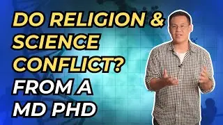 Do Religion and Science Conflict? (MD PhD weighs in)