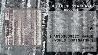 ₼ | ⁅ Autosuggest Harsh World Dominator ⁆ (Default Standard Records DSR#198) Harsh Noise World Music