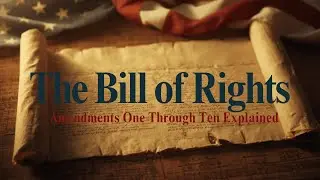 The Bill of Rights: Amendments One Through Ten Explained