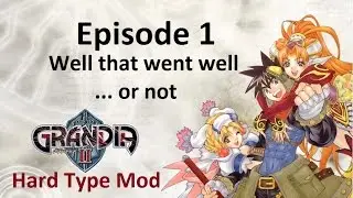 Grandia 2 - Hard Type Mod - Episode 1 - Well that went well.. or not