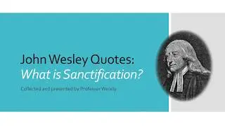 J Wesley Quotes: What is Sanctification?
