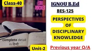 Unit-2 perspectives of disciplinary knowledge | BES-125 Understanding Disciplines & Subjects