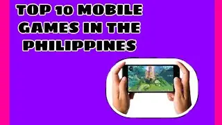 TOP 10 BEST MOBILE GAMES IN THE PHILIPPINES 2022