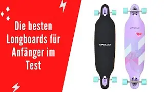✅ Die besten Longboards f&uuml;r Anf&auml;nger im Test - (Top 5)