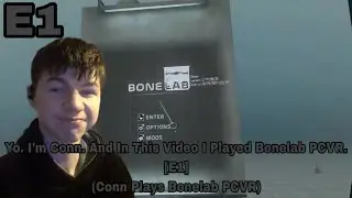 Yo. I'm Conn. And In This Video I Played Bonelab PCVR. [E1] (Conn Plays Bonelab PCVR)