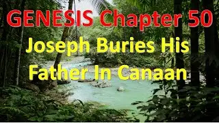 Genesis 50 Joseph Buries His Father In Canaan