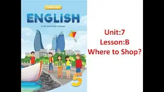 5-ci sinif İngilis dili.Unit 7.Lesson:B (səh 84,85)