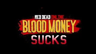 RED DEAD ONLINE BLOOD MONEY IS TERRIBLE + Rockstar Games Cant Make GOOD Online Games!