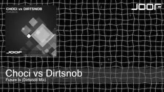 Choci vs Dirtsnob - Future Is (Dirtsnob Mix)