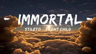 Stileto & Silent Child - Immortal (Lyrics)  | 30mins with Chilling music